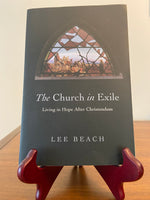 The Church in Exile: Living in Hope After Christendom — Lee Beach
